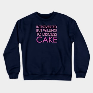 Introverted But Willing To Discuss Cake Crewneck Sweatshirt